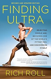 Finding Ultra, Revised and Updated Edition: Rejecting Middle Age, Becoming One of the World's Fittest Men, and Discovering...