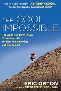 The Cool Impossible: The Running Coach from Born to Run Shows How to Get the Most from Your Miles-And from Yourself