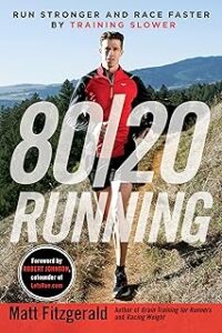 80/20 Running: Run Stronger and Race Faster By Training Slower