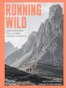 Running Wild:Inspirational Trails from Around the World: Inspirational Trails from Around the World - With a foreword by D...