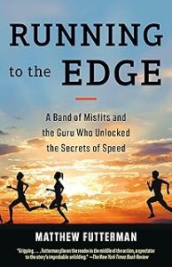 Running to the Edge: A Band of Misfits and the Guru Who Unlocked the Secrets of Speed