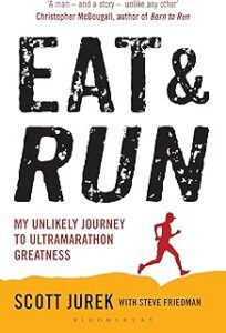 Eat and Run: My Unlikely Journey to Ultramarathon Greatness: My Unlikely Journey to Ultramarathon Greatness