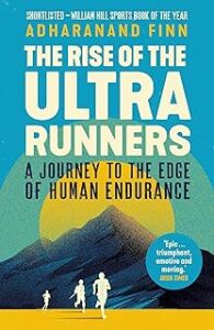 Rise of the Ultra Runners: A Journey to the Edge of Human Endurance