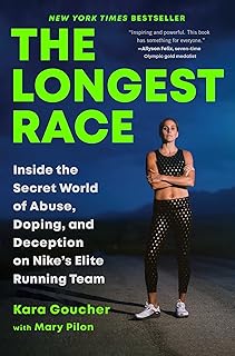The Longest Race: Inside the Secret World of Abuse, Doping, and Deception on Nike's Elite Running Team