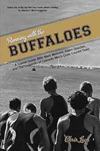 Running with the Buffaloes: A Season Inside with Mark Wetmore, Adam Goucher, and the University of Colorado Men's Cross-Co...