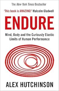 Endure: Mind, Body and the Curiously Elastic Limits of Human Performance