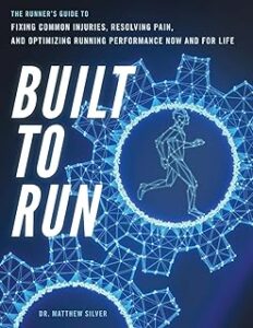 Built To Run: The Runner's GuideTo Fixing Common Injuries, Resolving Pain, And Optimizing Running Performance Now And For ...