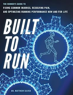 Built To Run: The Runner’s GuideTo Fixing Common Injuries, Resolving Pain, And Optimizing Running Performance Now And For …